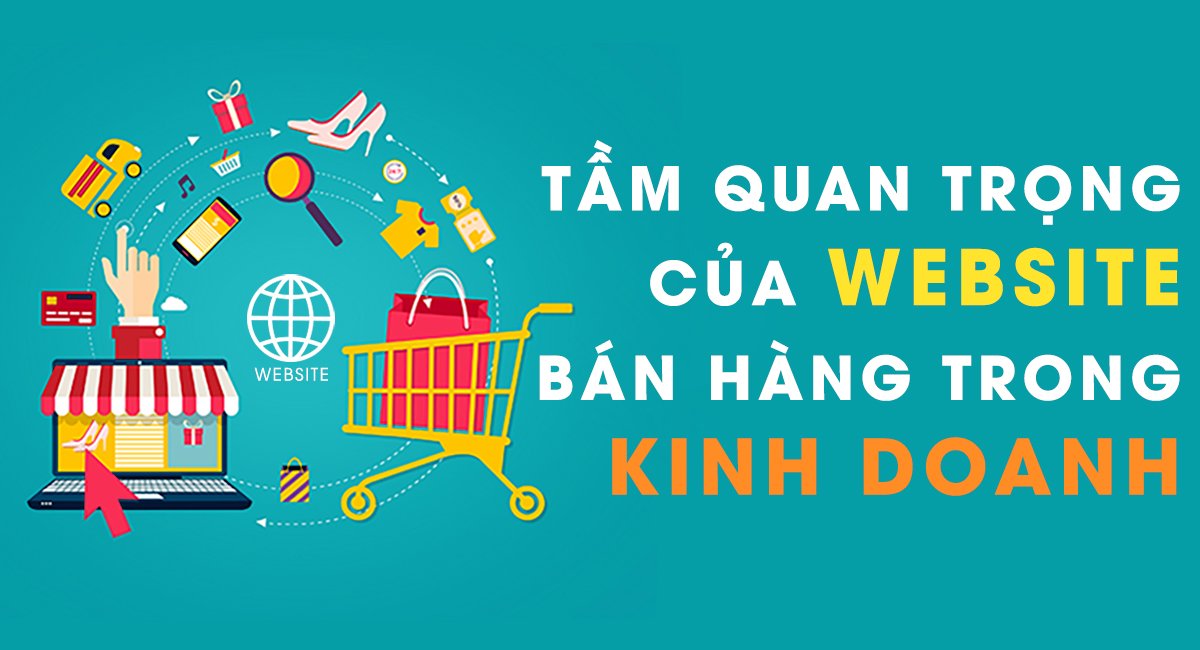 Tầm quan trọng của Website bán hàng trong kinh doanh - Kiến Tạo Việt